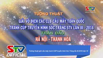 Tường thuật giải cầu mây tranh CUP truyền hình Sóc Trăng lần III-2016 trận 10 29-03-2016 
