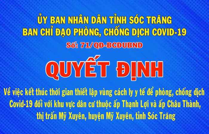 Quyết định số 71 về việc kết thúc thời gian thiết lập vùng cách ly y tế để phòng chống dịch bệnh Covid-19 đối với khu vực dân cư thuộc ấp Thạnh Lợi và ấp Châu Thành thị trấn Mỹ Xuyên
