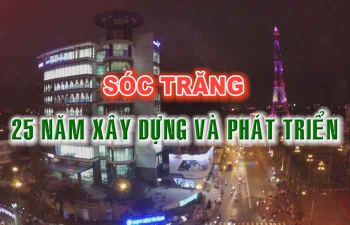 Phim tài liệu - Sóc Trăng 25 năm xây dựng và phát triển 05-06-2017