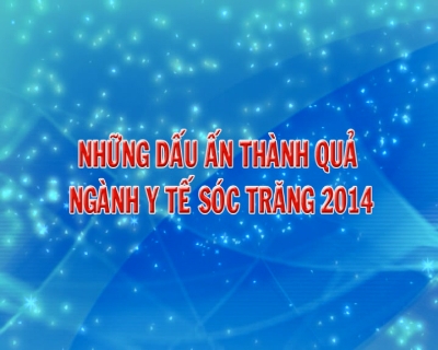 Phóng sự - Những dấu ấn thành quả ngành y tế Sóc Trăng 2014