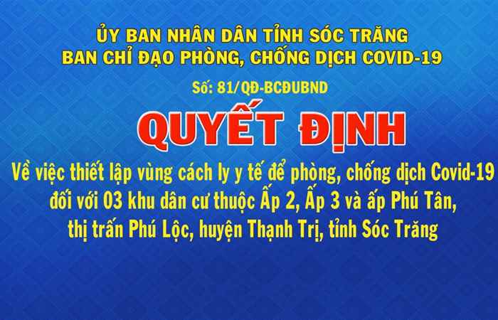 Quyết định số 81 về việc thiết lập vùng cách ly y tế để phòng chống dịch Covid-19 đối với 3 khu vực dân cư thuộc ấp 2, ấp 3 và ấp Phú Tân, thị trấn Phú Lộc, huyện Thạnh Trị