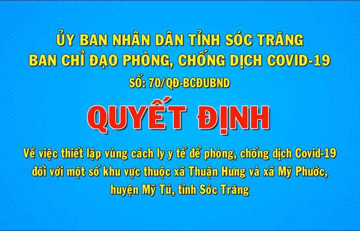 Quyết định số 70 về việc thiết lập vùng cách ly y tế để phòng chống dịch Covid-19 đối với ấp một số khu vực thuộc xã Thuận Hưng và xã Mỹ Phước, huyện Mỹ Tú