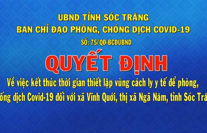 Quyết định số 75 về việc kết thúc thời gian thiết lập vùng cách ly y tế để phòng chống dịch Covid-19 đối với xã Vĩnh Quới, thị xã Ngã Năm