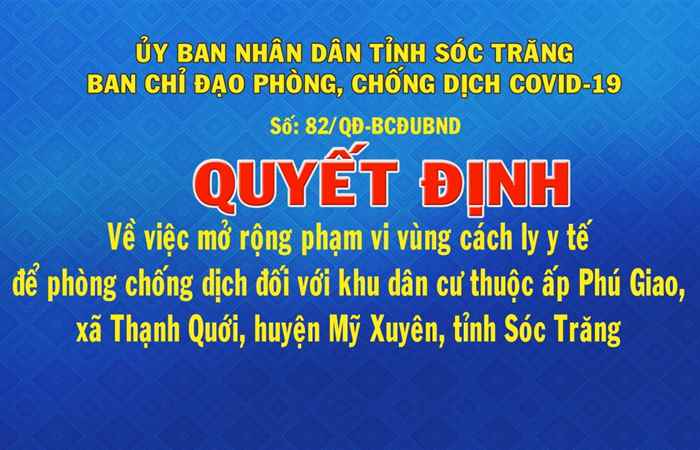 Quyết định số 82 về việc mở rộng phạm vi vùng cách ly y tế để phòng chống dịch đối với khu dân cư thuộc ấp Phú Giao, xã Thạnh Quới, huyện Mỹ Xuyên