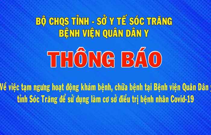 Thông báo về việc ngừng hoạt động khám, chữa bệnh tại Bệnh viện Quân dân y tỉnh Sóc Trăng để sử dụng làm cơ sở điều trị bệnh nhân Covid-19